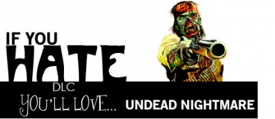 If you hate DLC, you'll love UNDEAD NIGHTMARE