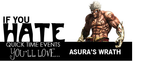 If you hate quick time events, you'll love Asura's Wrath