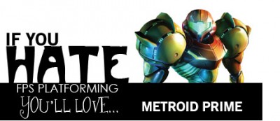 If you hate FPS platforming, you'll love Metroid Prime